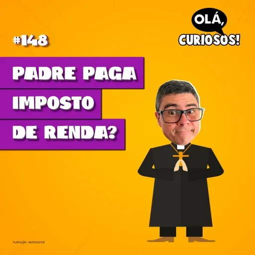 PADRE PAGA IMPOSTO DE RENDA? - #148 - Olá, Curiosos! 2023