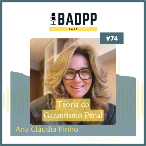 Ep 74 (Temporada 2023) - ANA CLAUDIA PINHO: Teoria do Garantismo Penal