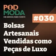 Bolsas Artesanais Vendidas como Peças de Luxo com Sustentabilidade com Silvana Potier PodModa #030
