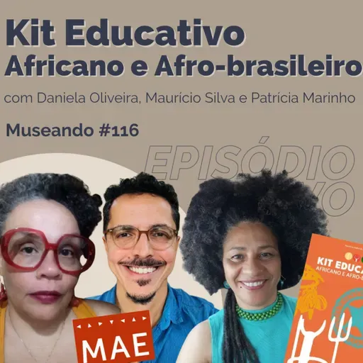 Museando #116: Kit Educativo Africano e Afro-brasileiro MAE USP - feat. Daniela Oliveira, Maurício Silva e Patrícia Marinho