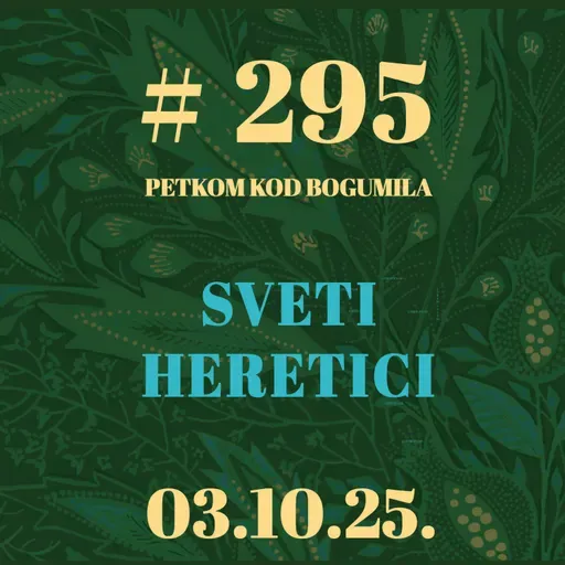 Sveti heretici | Besjeda kod bogumila #295 | 3.10.2025.