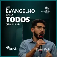 UM EVANGELHO PARA TODOS (Atos 8:26-38) | Davi Brito | Culto de 25/06/23
