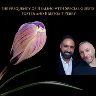 The Frequency of healing with special guests Foster and Kristos T Perry