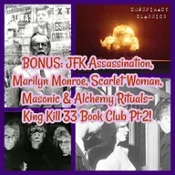 BONUS: JFK Assassination, Marilyn Monroe, Scarlet Woman, Masonic & Alchemy Rituals- King Kill 33 Book Club Pt 2