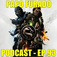 Papo Furado Podcast #93 - Mortal Kombat