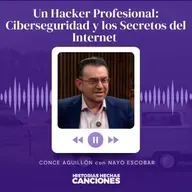 453. Un Hacker Profesional: Ciberseguridad y los Secretos del Internet - Conce Aguillón con Nayo Escobar