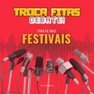 Troca Fitas Debate - Ep 1 - Festivais