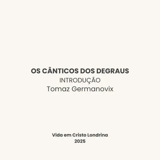 Os cânticos dos degraus - introdução - Tomaz Germanovix
