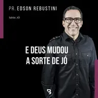 #11 - E Deus mudou a sorte de Jó