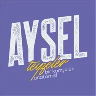 AYSEL TEYZELER BİR KOMŞULUK ANATOMİSİ