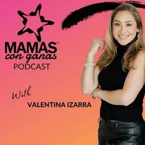 Mamas Con Ganas Podcast