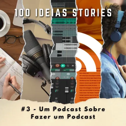 100 Ideias Stories #3 - Um Podcast Sobre Fazer um Podcast