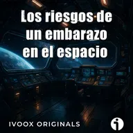 Astrobitácora - E29 - Los riesgos de un embarazo en el espacio