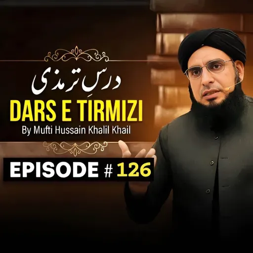 Dars E Tirmizi #126 - Mufti Hussain Khalil Khail | Mufti Tariq Masood Speeches 🕋