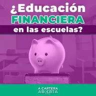TEMP 3/EP 12 - ¿EDUCACIÓN FINANCIERA EN LAS ESCUELAS?