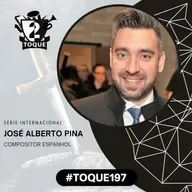 #Toque197: José Alberto Pina / Compositor