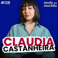 138 | A moda será sustentável, ou não será, com Claudia Castanheira