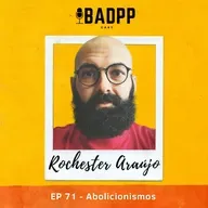 Ep 71 - ROCHESTER ARAÚJO: Abolicionismos. 