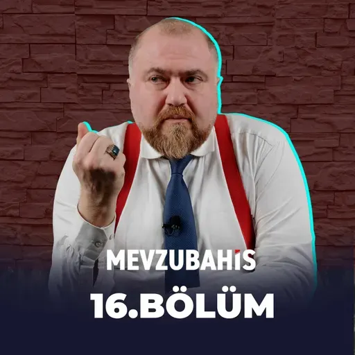 Mevzubahis 16. Bölüm - "CHP Mızıkçıdır"