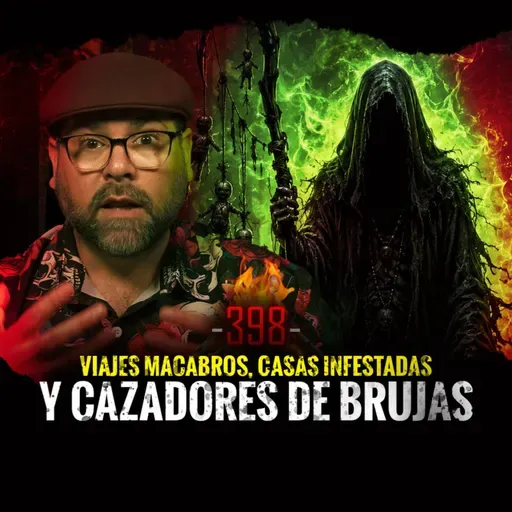 Viajes Macabros, Casas Infestadas y Cazadores de Brujas | EPISODIO 398 | Hablemos De Lo Que No Existe