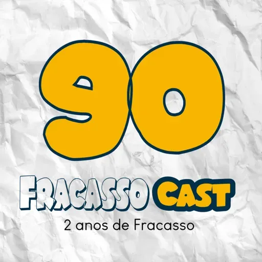 2 ANOS DE FRACASSO - FRACASSO CAST #90