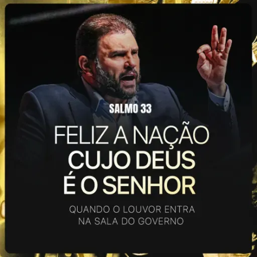 #638 - Salmo 33 - Feliz a Nação cujo Deus é o Senhor - Quando o louvor entra na sala do governo | JB Carvalho