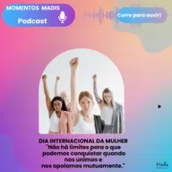 MOMENTOS MADIS-DIA INTERNACIONAL DA MULHER