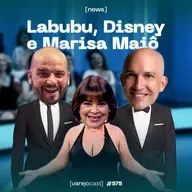 Labubu, Disney e Marisa Maiô [varejocast] news #575