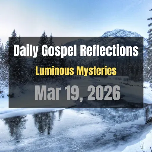 Daily Gospel Reflections for Mar 19, 2026 | Holy Rosary - Luminous Mysteries