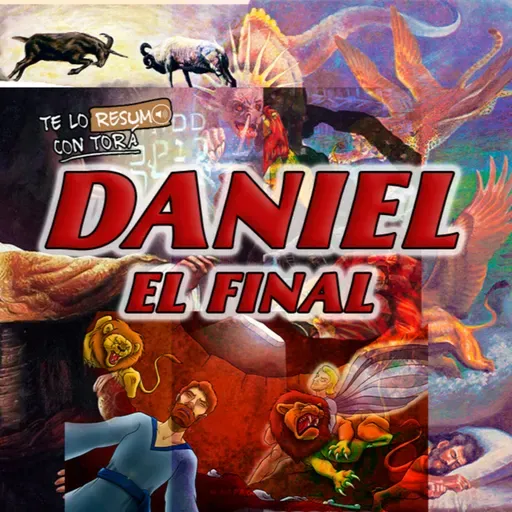 Te lo Resumo con Torá #90 -Daniel, el Final