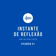 Instante de Reflexão - Ep.91