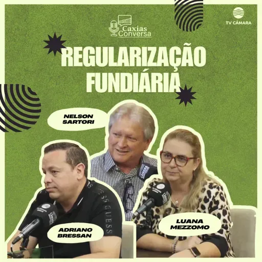 #309 | Caxias Conversa | Regularização Fundiária