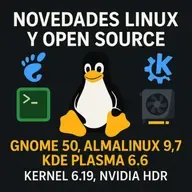 Novedades Linux y Open Source: GNOME 50, AlmaLinux 9.7, y KDE Plasma 6.6
