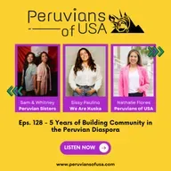 128 (English) 5 Years of Building Community in the Peruvian Diaspora: Special Guests Peruvian Sisters and Sissy from We Are Kuska