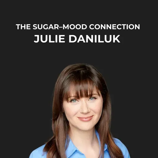 18- The Sugar–Mood Connection with Julie Daniluk