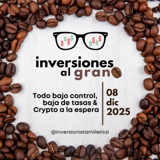 Inversiones al Grano 08Diciembre2025 - Todo bajo control, baja de tasas & Crypto a la espera