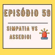 Simpatia vs assédio!