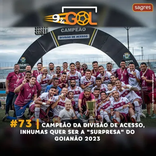 #73 | Campeão da Divisão de Acesso, Inhumas quer ser a "surpresa" do Goianão 2023