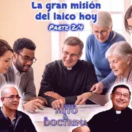 La gran misión del laico hoy (Parte 2/4) - Entre el Mito y la Doctrina