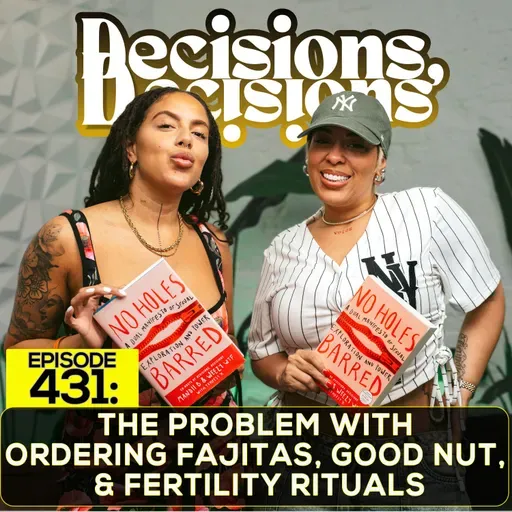 EP. 431: The Problem With Ordering Fajitas, Good Nut, & Fertility Rituals