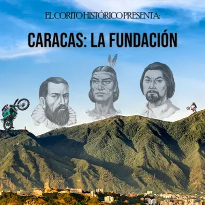Corito Histórico #114 - Caracas: La Fundación