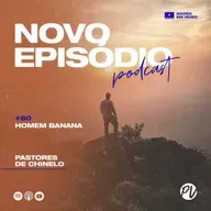 Pastores de Chinelo | Homem Banana | #60