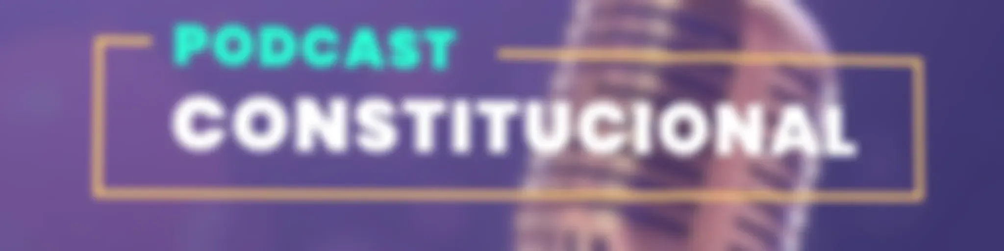 Podcast Constitucional