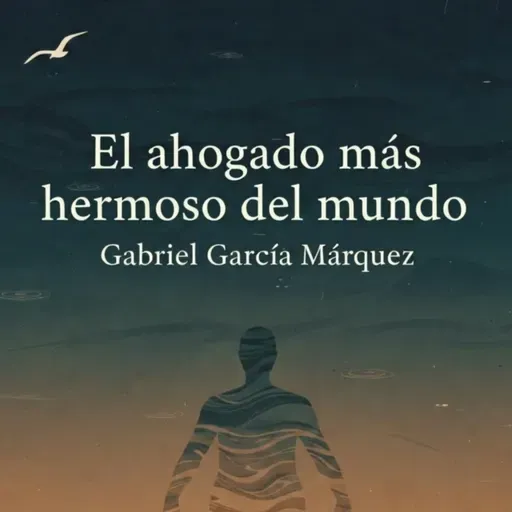 El ahogado más hermoso del mundo – Gabriel García Márquez
