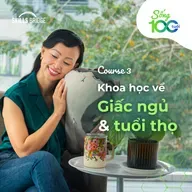 Khóa học 3: Ngủ như thế nào để kéo dài tuổi thọ? | KHOA HỌC VÀ CÔNG NGHỆ VỀ GIẤC NGỦ