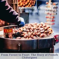 From Forest to Feast: The Story of French Châtaignes