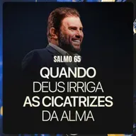 #635 - Salmo 65 - Quando Deus irriga as cicatrizes da alma | JB Carvalho