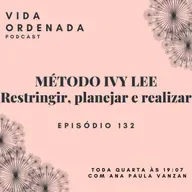 Vida Ordenada #132 Método Ivy Lee