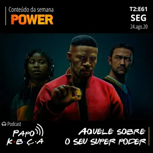 Aquele sobre o seu super poder | Podcast Papo K•B•Ç•A T2:E61