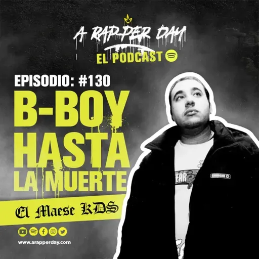 Episodio #130 ‪ EL MAESE KDS / B-BOY HASTA LA MUERTE